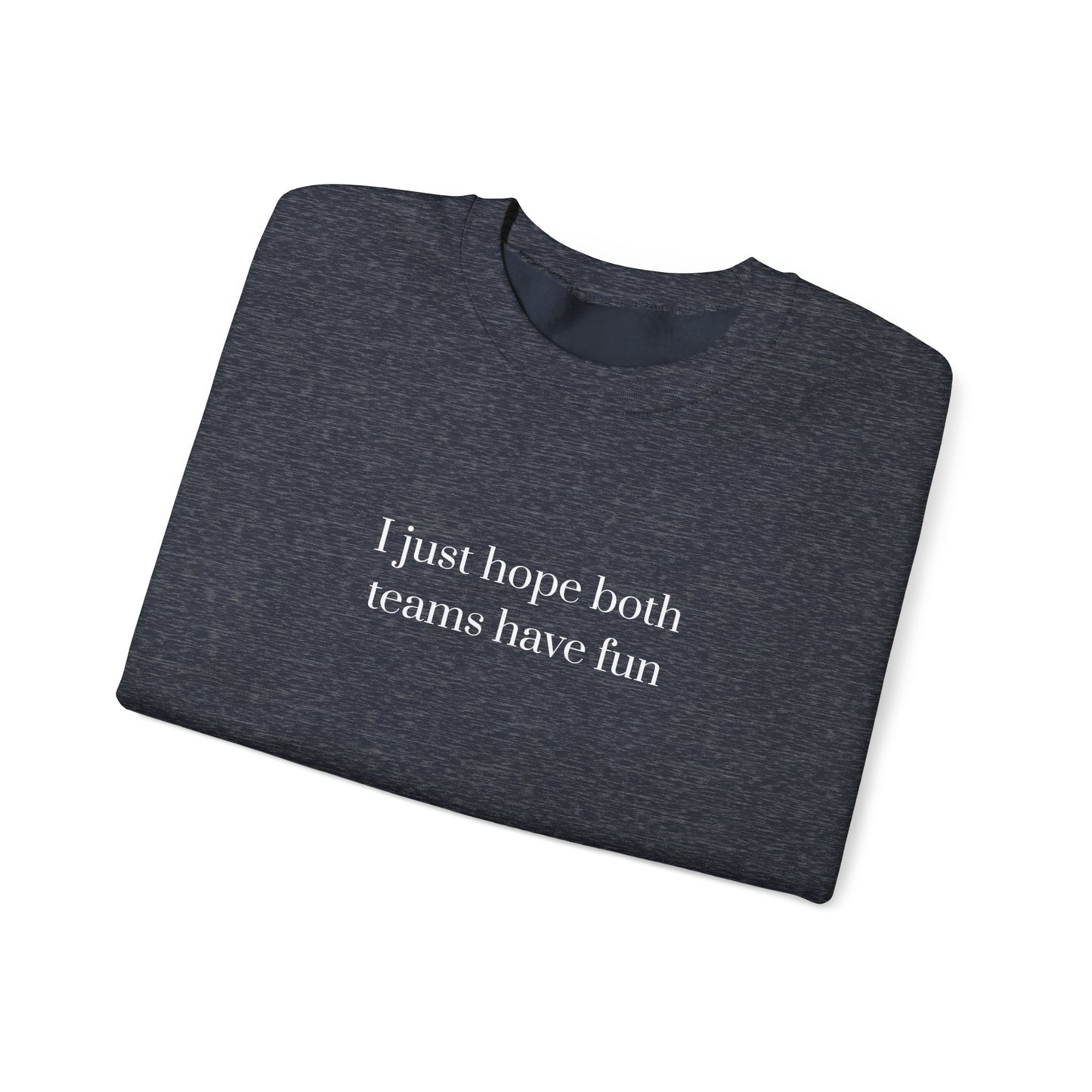 Graphic Sports Sweatshirt - 'I Just Hope Both Teams Have Fun'