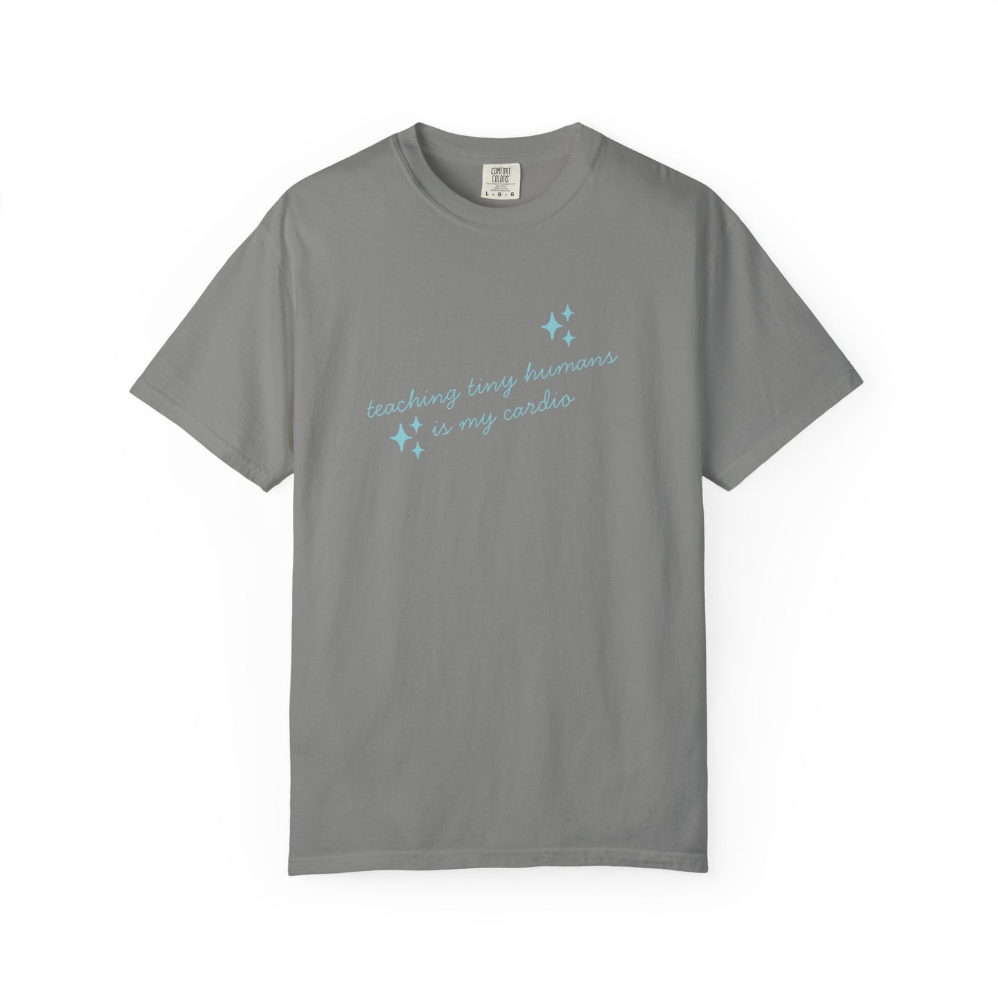 Teaching Tiny Humans is My Cardio, Inspirational Tee, Casual Wear, Gift for Teachers, Self-Care Apparel, Everyday Comfort