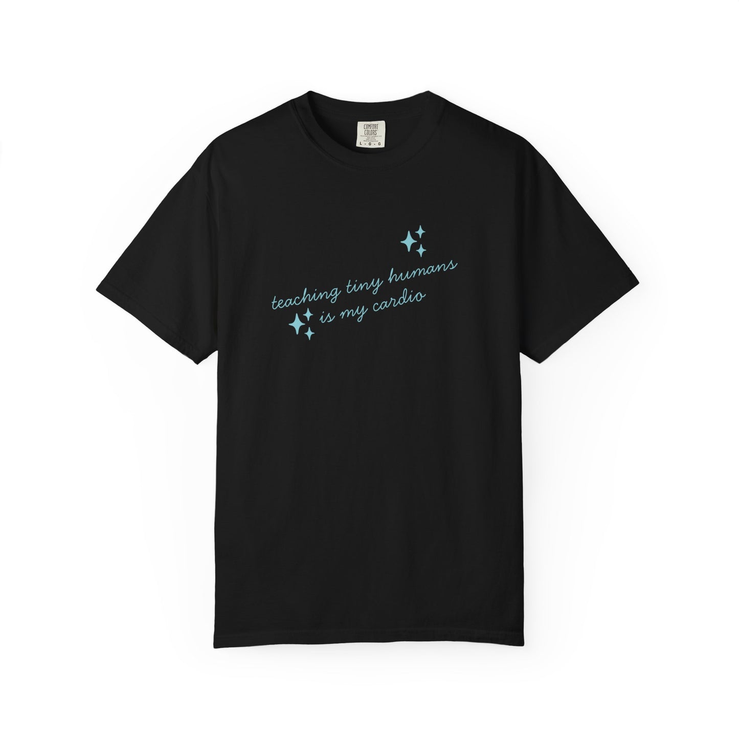 Teaching Tiny Humans is My Cardio, Inspirational Tee, Casual Wear, Gift for Teachers, Self-Care Apparel, Everyday Comfort