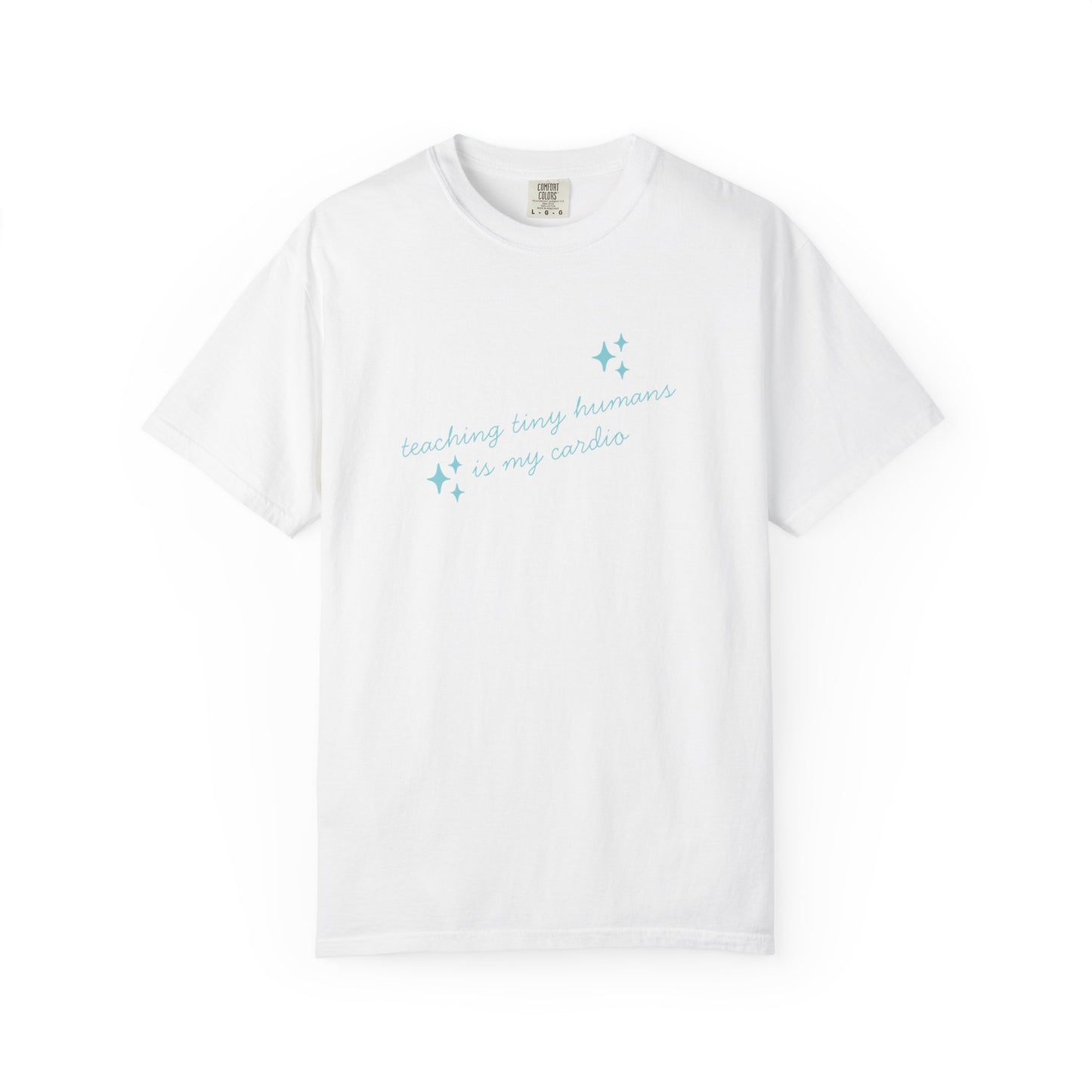 Teaching Tiny Humans is My Cardio, Inspirational Tee, Casual Wear, Gift for Teachers, Self-Care Apparel, Everyday Comfort