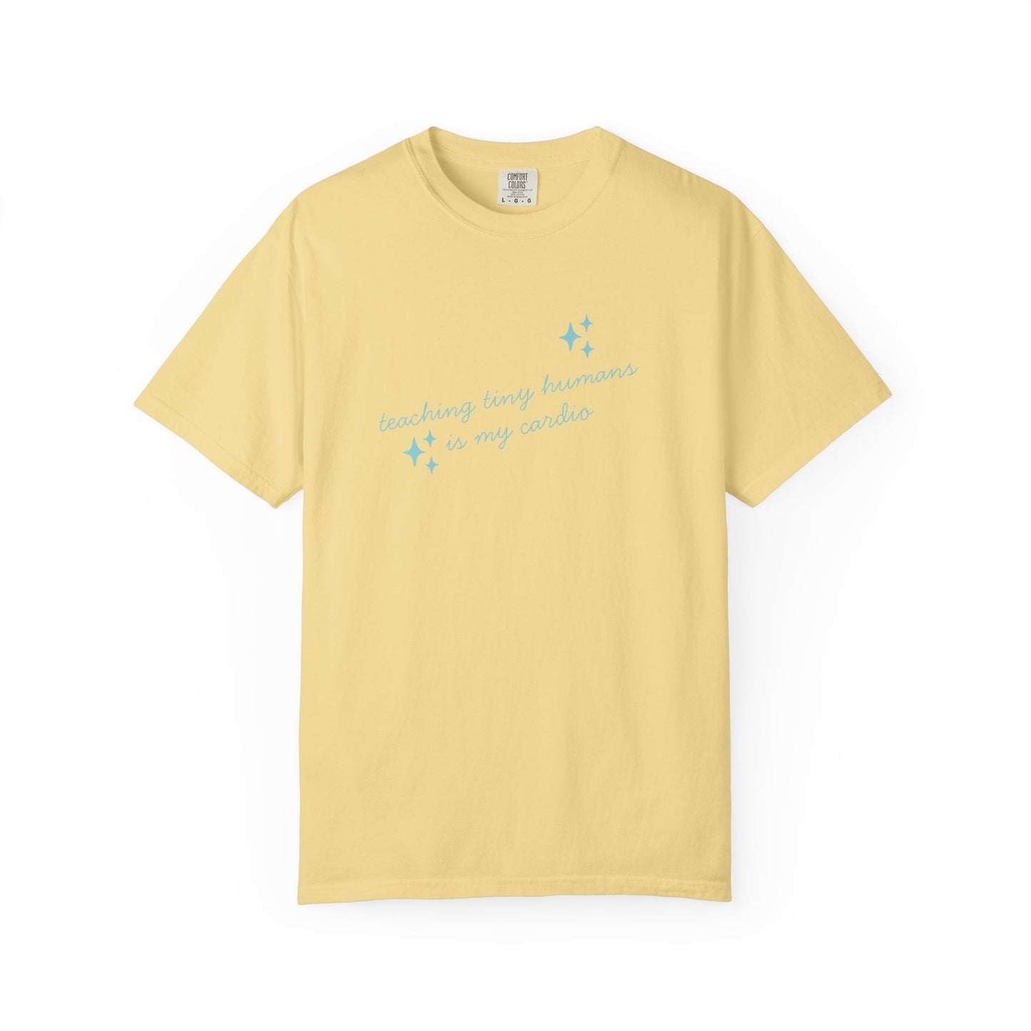 Teaching Tiny Humans is My Cardio, Inspirational Tee, Casual Wear, Gift for Teachers, Self-Care Apparel, Everyday Comfort