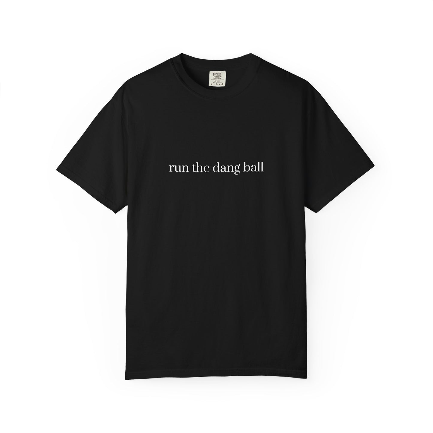 Casual Statement T-Shirt - Run the Dang Ball, Unisex tee for Sports Lovers, Fun Casual Wear, Gift for Friends, Motivational Shirt
