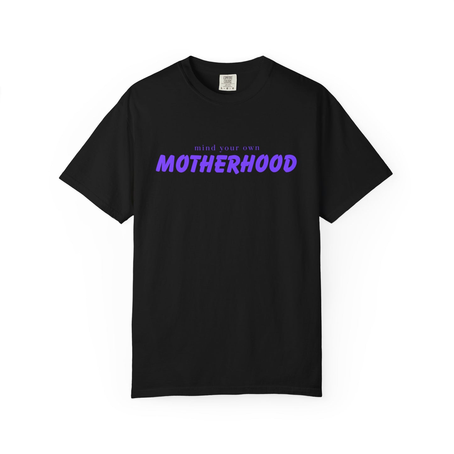 Mind your own Motherhood Garment-Dyed Unisex T-Shirt, Comfort Tee for Moms, Gift for Mother's Day, Casual Wear, Everyday Style