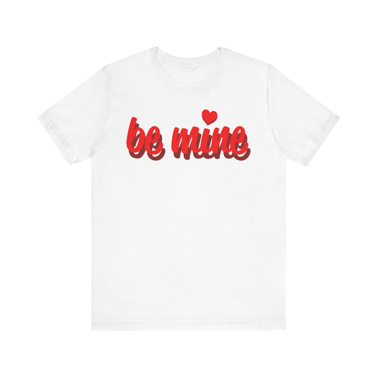 Be Mine Unisex Tee - Perfect for Valentine's Day and Everyday Wear