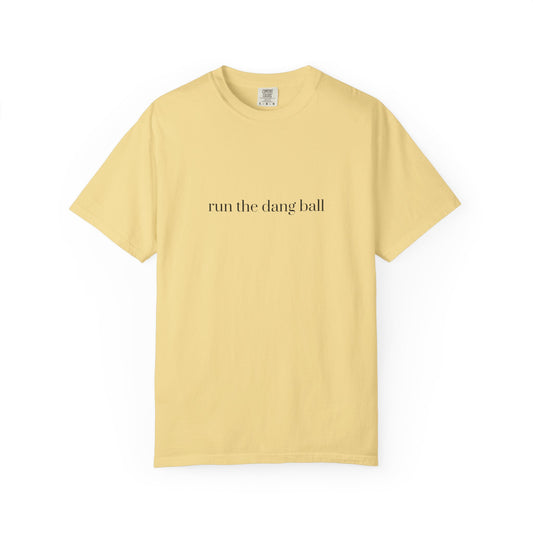 Casual Statement T-Shirt - Run the Dang Ball, Unisex tee for Sports Lovers, Fun Casual Wear, Gift for Friends, Motivational Shirt