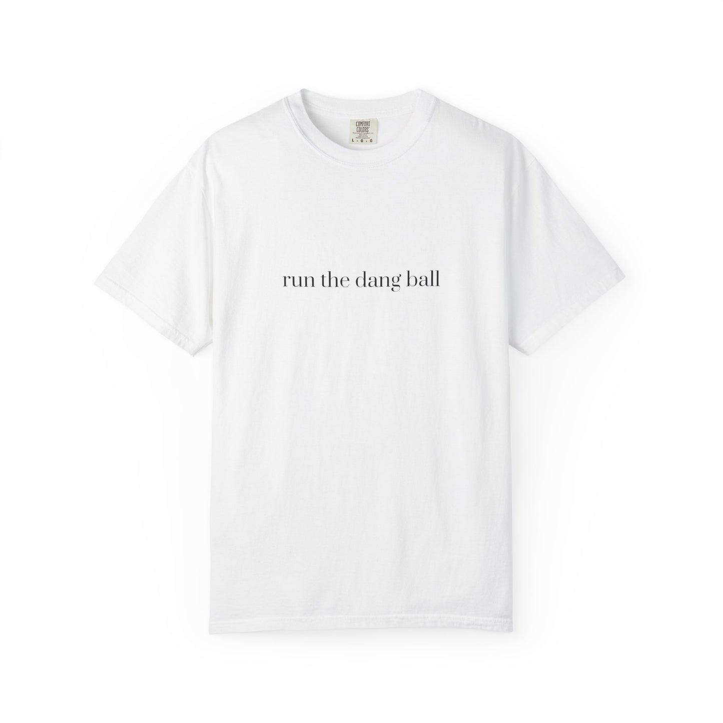 Casual Statement T-Shirt - Run the Dang Ball, Unisex tee for Sports Lovers, Fun Casual Wear, Gift for Friends, Motivational Shirt
