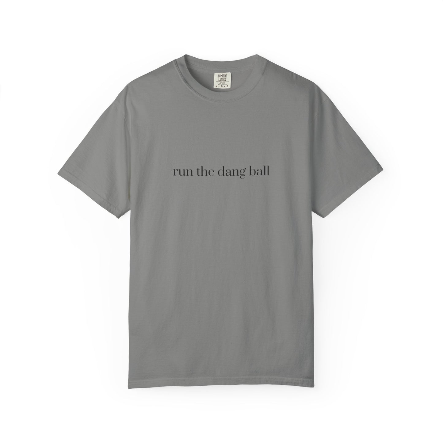 Casual Statement T-Shirt - Run the Dang Ball, Unisex tee for Sports Lovers, Fun Casual Wear, Gift for Friends, Motivational Shirt