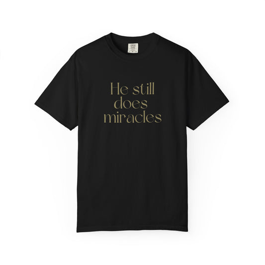 Unisex Garment-Dyed T-shirt with Inspirational Quote | He Still Does Miracles, Christian Apparel, Faith-Based Gift, Casual Wear, [...]