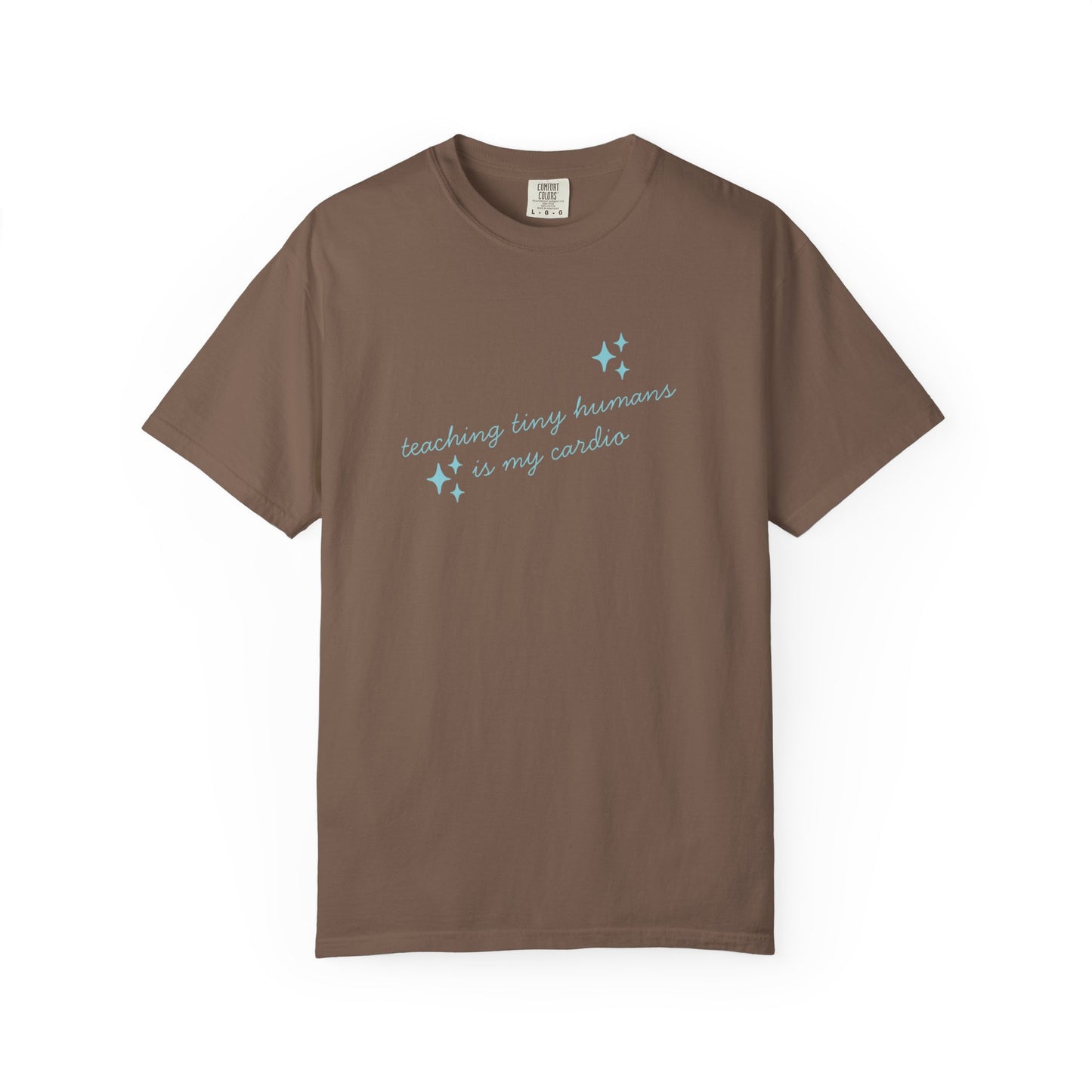 Teaching Tiny Humans is My Cardio, Inspirational Tee, Casual Wear, Gift for Teachers, Self-Care Apparel, Everyday Comfort