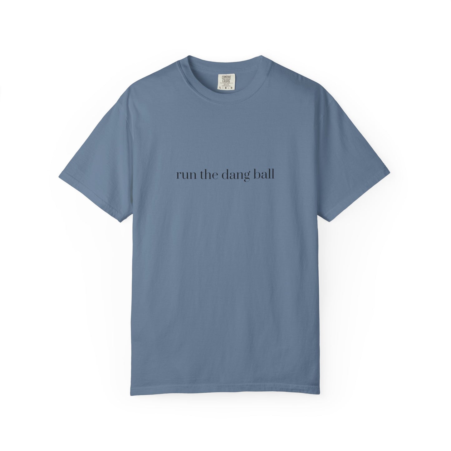 Casual Statement T-Shirt - Run the Dang Ball, Unisex tee for Sports Lovers, Fun Casual Wear, Gift for Friends, Motivational Shirt